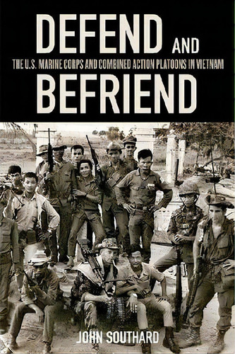 Defend And Befriend : The U.s. Marine Corps Andbined Ac, De John Southard. Editorial The University Press Of Kentucky En Inglés