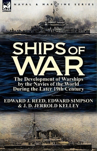 Ships Of War : The Development Of Warships By The Navies Of The World During The Later 19th Century, De Edward J Reed. Editorial Leonaur Ltd, Tapa Blanda En Inglés