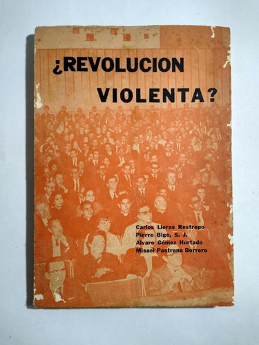 Revolución Violenta ? / Álvaro Gómez Hurtado ; Pierre Bigo