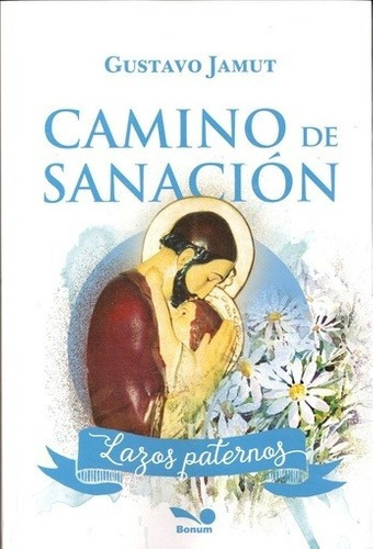 Libro - Camino De Sanacion Lazos Paternos - Jamut Gustavo