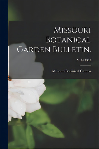 Missouri Botanical Garden Bulletin.; V. 16 1928, De Missouri Botanical Garden. Editorial Legare Street Pr, Tapa Blanda En Inglés