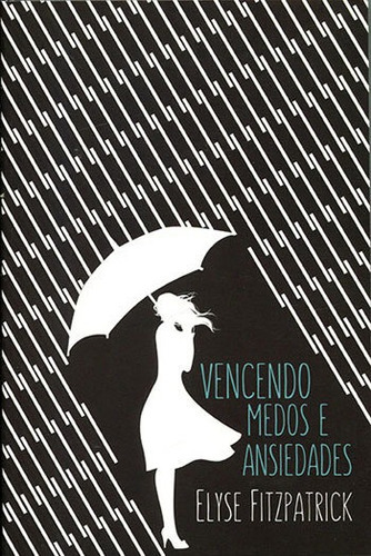 Vencendo Medos E Ansiedades, De Fitzpatrick, Elyse. Editora Fiel, Capa Mole, Edição Edição - 2015 Em Português