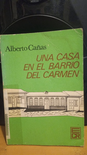 Una Casa En El Barrio Del Carmen. Alberto Cañas