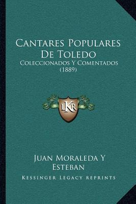 Libro Cantares Populares De Toledo : Coleccionados Y Come...