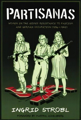 Partisanas : Women In The Armed Resistance To Facism And German Occupation (1936-1945), De Ingrid Strobl. Editorial Ak Press, Tapa Blanda En Inglés