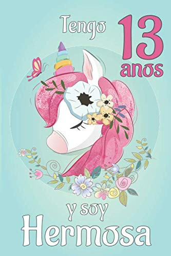 Tengo 13 Anos Y Soy Hermosa: Cuaderno De Unicornio Diario Pa