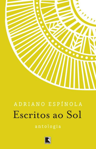 Escritos ao sol, de Espinola, Adriano Alcides. Editora Record Ltda., capa mole em português, 2015