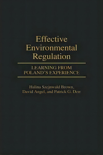 Effective Environmental Regulation : Learning From Poland's Experience, De Halina Szejnwald Brown. Editorial Abc-clio, Tapa Dura En Inglés
