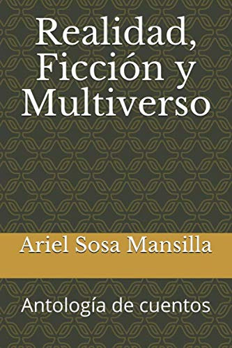 Realidad Ficcion Y Multiverso: Antologia De Cuentos