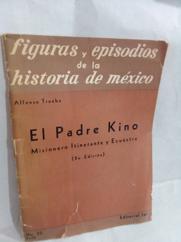 El Padre Kino Misionero Itinerante Y Encuestre Alfonso T.