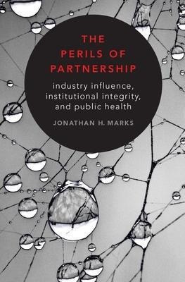 The Perils Of Partnership : Industry Influence, Instituti...