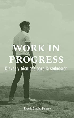 Libro: Work In Progress Claves Y Técnicas Para La Seducción