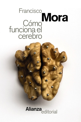 Cómo funciona el cerebro, de MORA, FRANCISCO. Editorial Alianza, tapa blanda en español, 2017