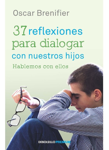 37 Reflexiones Para Dialogar Con Nuestros Hijos, De Oscar Brenifier. Editorial Debolsillo, Tapa Blanda En Español, 2016
