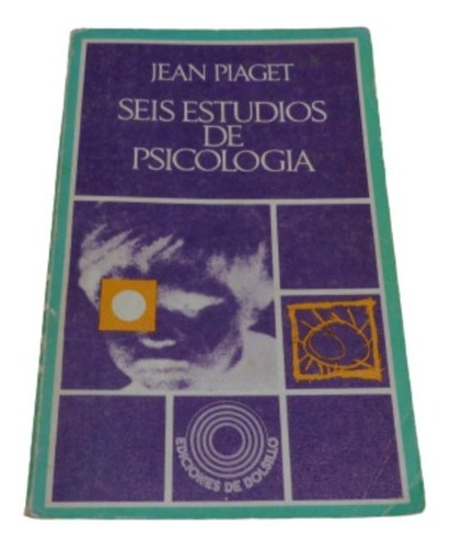 Seis Estudios De Psicología. Jean Piaget. Ed. De Bolsi&-.