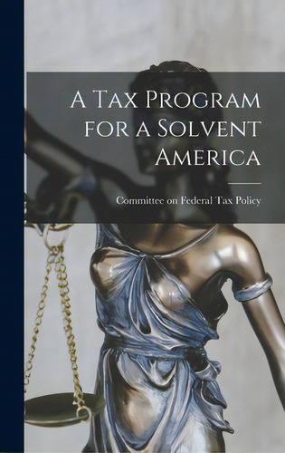 A Tax Program For A Solvent America, De Committee On Federal Tax Policy. Editorial Hassell Street Pr, Tapa Dura En Inglés