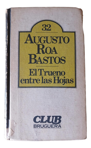El Trueno Entre Las Hojas - Augusto Roa Bastos - Bruguera