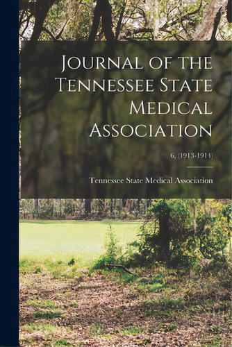 Journal Of The Tennessee State Medical Association; 6, (1913-1914), De Tennessee State Medical Association. Editorial Legare Street Pr, Tapa Blanda En Inglés
