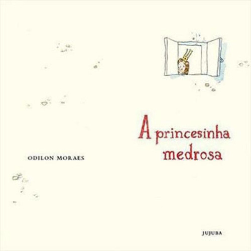 A Princesinha Medrosa, De Moraes, Odilon. Editora Jujuba Editora, Capa Mole, Edição 1ª Edição - 2017 Em Português