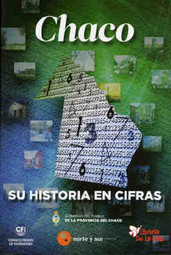 Chaco, Su Historia En Cifras - Jorge Milton Capitanich