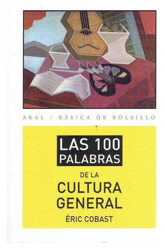100 Palabras De La Cultura General, Las, de COBAST, ÉRIC. Editorial Akal, tapa blanda en español, 2013