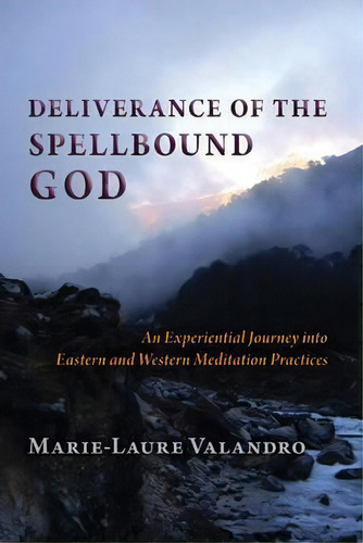 Deliverance Of The Spellbound God : An Experiential Journey Into Eastern And Western Meditation P..., De Marie-laure Valandro. Editorial Steinerbooks, Inc, Tapa Blanda En Inglés