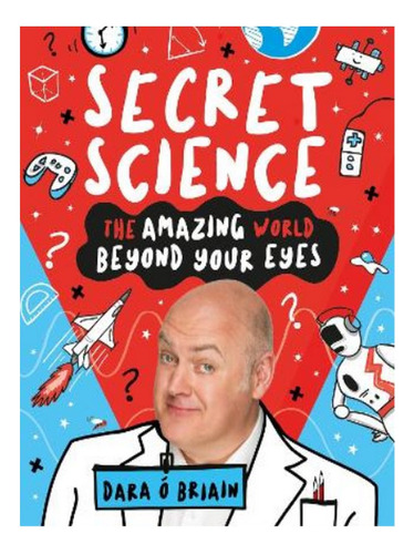 Secret Science: The Amazing World Beyond Your Eyes - D. Eb18