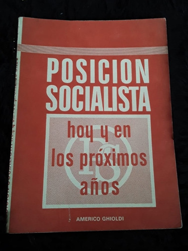 Posición Socialista = Hoy Y En Los Próximos Años | A Ghioldi