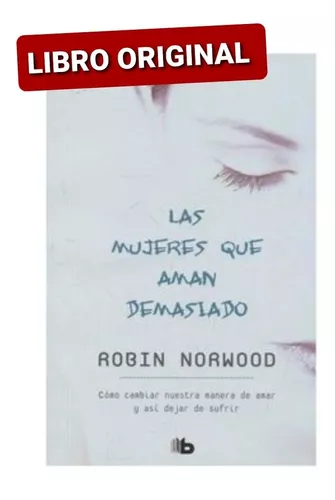 Libro Mujeres que Aman Demasiado, las De Robin Norwood - Buscalibre