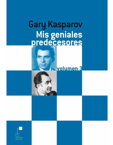 Mis Geniales Predecesores Vol. 03 - Garri Kasparov