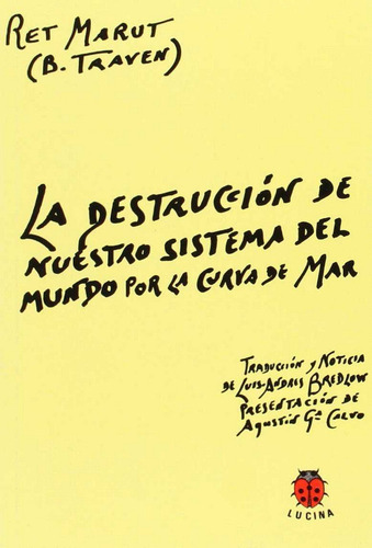 Destruccion De Nuestro Sistema Del Mundo Por La Curba De Mar, De Traven, B.. Editorial Lucina, Tapa Blanda En Español
