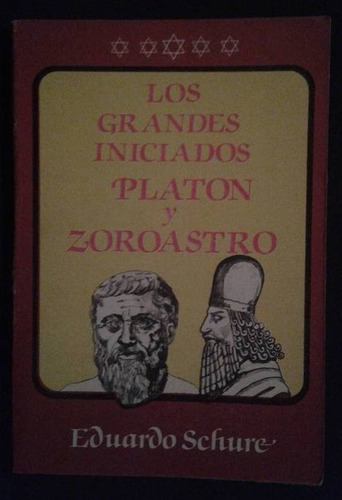 Los Grandes Iniciados Platon Y Zoroastro Eduardo Schure