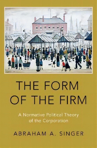 The Form Of The Firm, De Abraham A. Singer. Editorial Oxford University Press Inc, Tapa Dura En Inglés