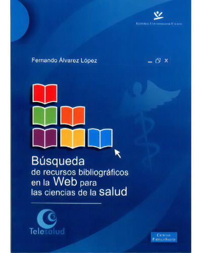 Búsqueda De Recursos Bibliográficos En La Web Para Las Ci, De Fernandoálvarez López. Serie 9588319162, Vol. 1. Editorial U. De Caldas, Tapa Blanda, Edición 2007 En Español, 2007