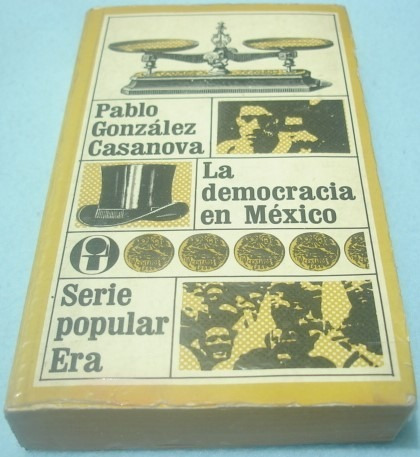 La Democracia En México. Pablo González Casanova. Libro