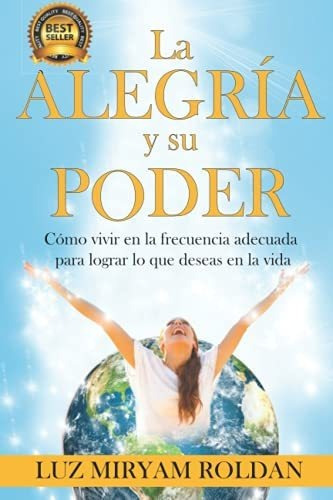 Libro : La Alegria Y Su Poder Como Vivir En La Frecuencia. 