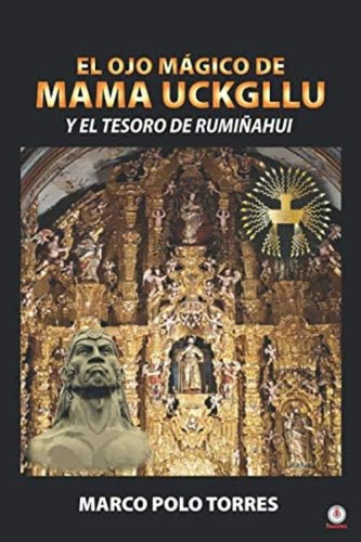 El Ojo Mágico De Mama Uckgllu Y El Tesoro De Rumiñahui (spanish Edition), De Torres, Marco Polo. Editorial Oem, Tapa Blanda En Español