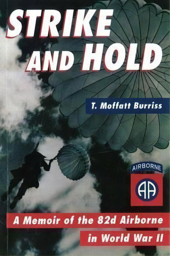 Strike And Hold: A Memoir Of The 82nd Airborne In World War Ii, De T Moffatt Burriss. Editorial Potomac Books Inc, Tapa Blanda En Inglés