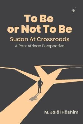 Libro To Be Or Not To Be : Sudan At Crossroads: A Pan-afr...