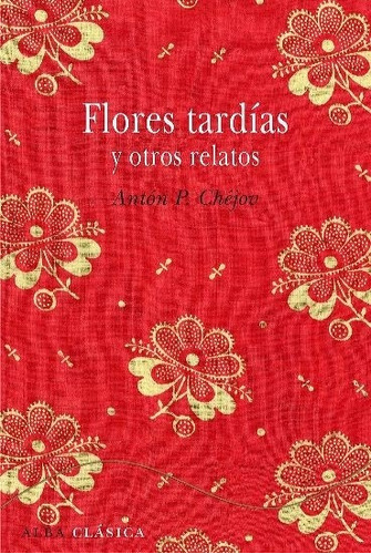 Flores Tardias Y Otros Relatos - Tapa Dura, Chejov, Alba