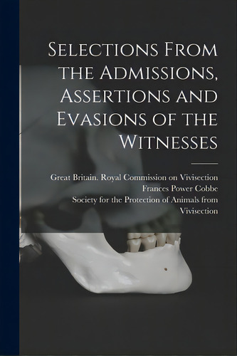 Selections From The Admissions, Assertions And Evasions Of The Witnesses, De Great Britain Royal Commission On Vi. Editorial Legare Street Pr, Tapa Blanda En Inglés