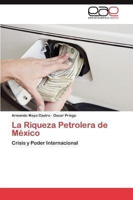 La Riqueza Petrolera De Mexico - Armando Mayo Castro