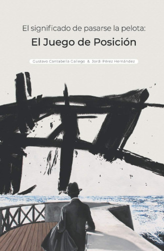 Libro: El De Pasarse La Pelota: Juego De Posición (spanish