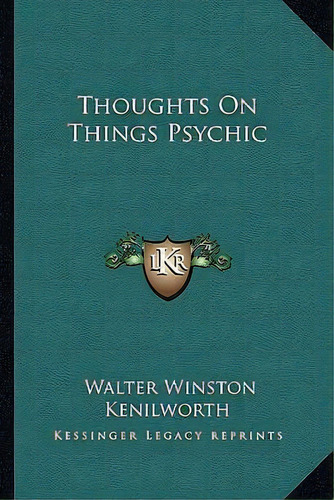 Thoughts On Things Psychic, De Walter Winston Kenilworth. Editorial Kessinger Publishing, Tapa Blanda En Inglés