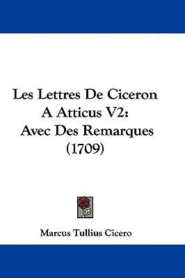 Libro Les Lettres De Ciceron A Atticus V2: Avec Des Remar...