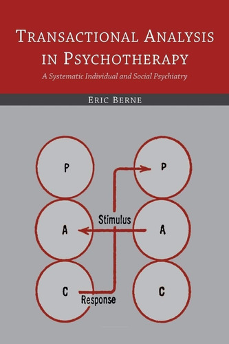 Transactional Analysis In Psychotherapy : A Systematic Individual And Social Psychiatry, De Eric Berne. Editorial Martino Fine Books, Tapa Blanda En Inglés