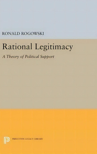 Rational Legitimacy, De Ronald Rogowski. Editorial Princeton University Press, Tapa Dura En Inglés