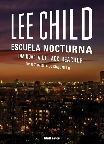 Escuela Nocturna. Lee Child. Blatt Y Rios