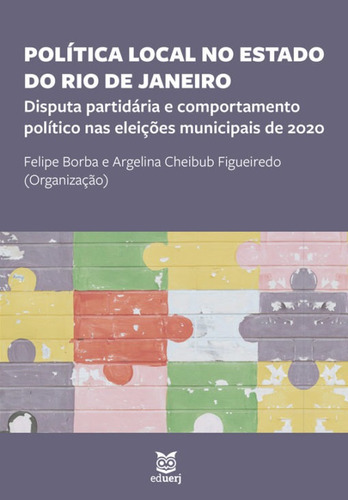 Política Local No Estado Do Rio De Janeiro: Disputa Partid, De Felipe Borba. Editora Eduerj - Edit. Da Univ. Do Est. Do Rio - Uerj, Capa Mole Em Português