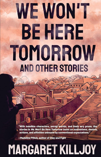 We Won't Be Here Tomorrow, De Margaret Killjoy. Editorial Gardners En Inglés